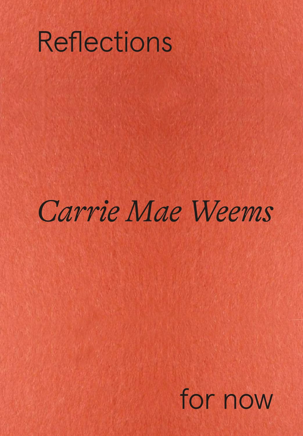 Carrie Mae Weems: Reflections for Now