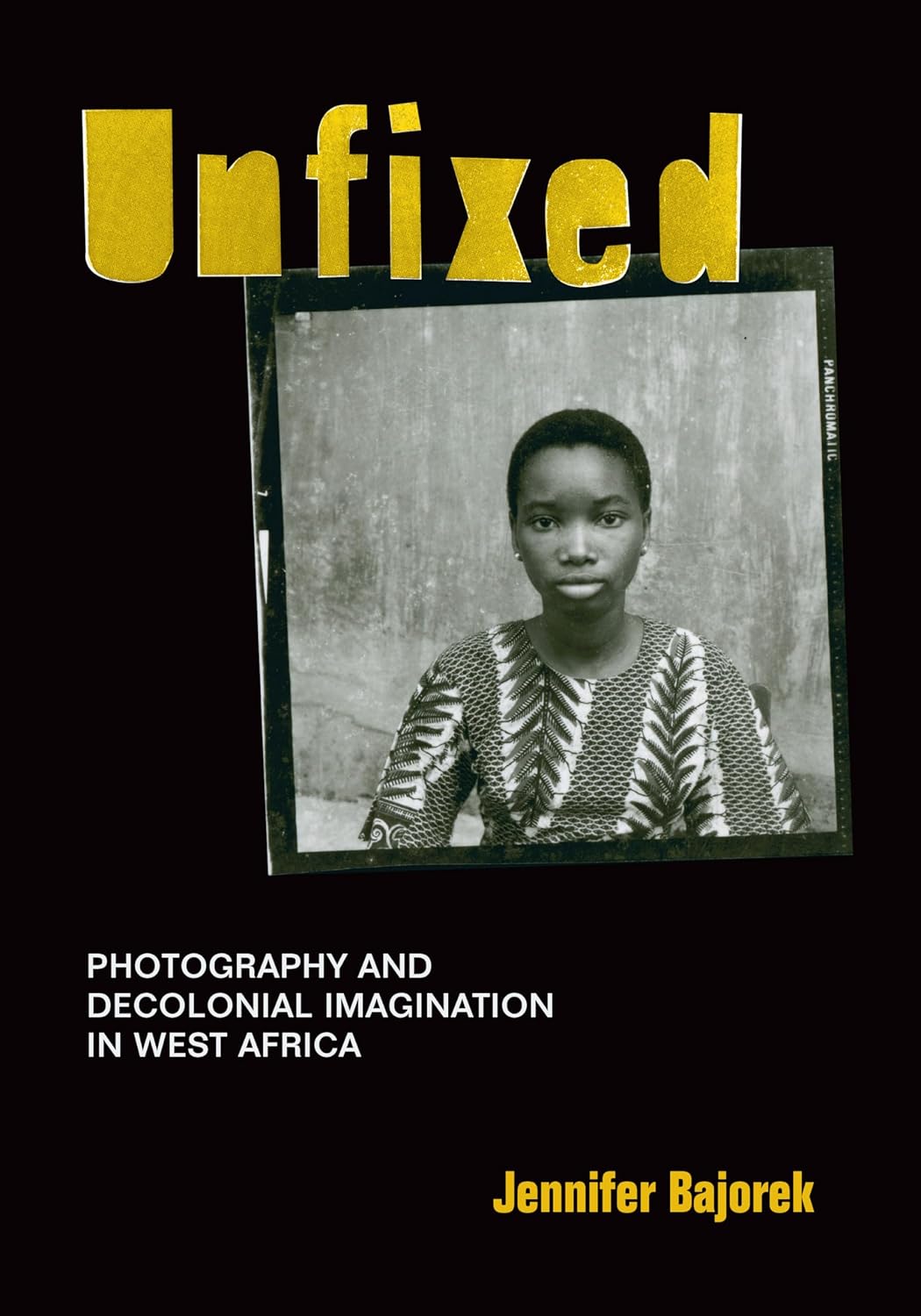 Unfixed: Photography and Decolonial Imagination in West Africa - Paperback