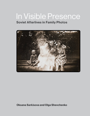 In Visible Presence: Soviet Afterlives in Family Photos