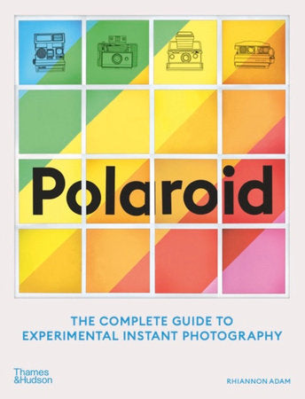 Polaroid : The Complete Guide to Experimental Instant Photography