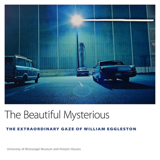 The Beautiful Mysterious  - The Extraordinary Gaze of William Eggleston