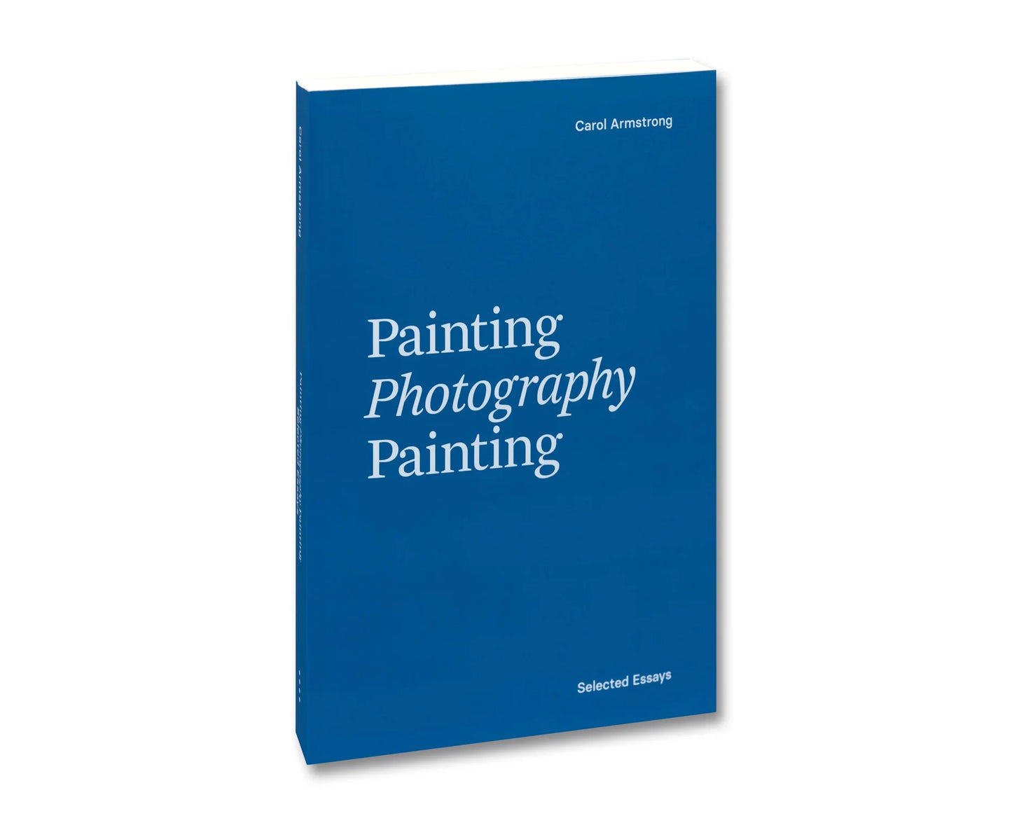 Painting Photography Painting: Selected Essays - Carol Armstrong